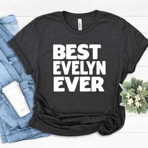 Evelyn Gift Tees, Best Evelyn T-Shirt, Gift for Evelyn, Best Friend Evelyn Gift, Funny Evelyn Shirt,Evelyn Family Gift,Best Evelyn Ever Gift