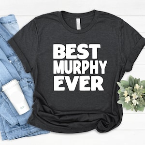 Murphy Gift Tees, Best Murphy T-Shirt, Gift for Murphy, Best Friend Murphy Gift, Funny Murphy Shirt, Family Gift, Best Murphy Ever Gift Idea