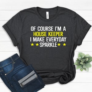 Housekeeping Shirt, Housekeepers Funny Sayings Gifts, Small Business, Professional House Cleaner, Maid Service Supplies, House Keeper Tees