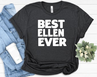 Ellen Gift Tees, Best Ellen T-Shirt, Gift for Friend, Best Friend Ellen Gift, Funny Ellen Shirt, Ellen Family Gift,Best Ellen Ever Gift Idea