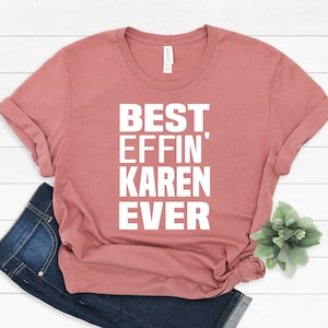 Best Effin' Karen Ever Shirt, Funny Karen Shirt, Funny Shirt, Sarcastic Shirt, Karen Shirt, Karen T-Shirt, Funny Tee, Karen Allery, Birthday