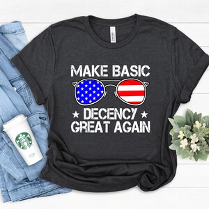 Make Basic Decency Again T-shirt, Anti Trump MAGA Republican Tees, Liberal Leftist, Political Protest Shirt, Feminist Activist Gift, Liberal