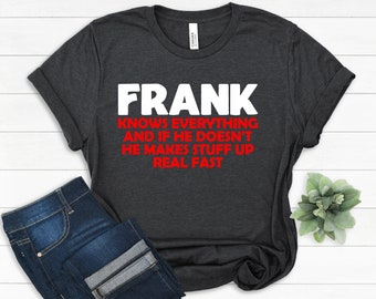 Frank Knows Everything T-Shirt: Personalized Name Gift