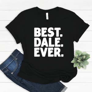 Dale Gift, Best Dale T-Shirt, Gift for Dale, T Shirt Funny Dale Gift, Funny Dale Shirt, Dale Christmas Gift, Best Dale Ever Gift Idea