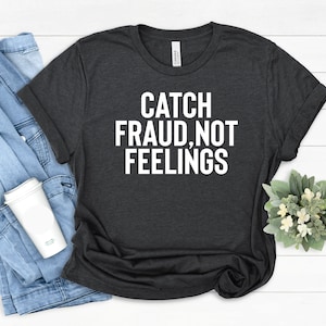 Funny Auditor T-shirt: Catch Fraud, Not Feelings - CPA Gift