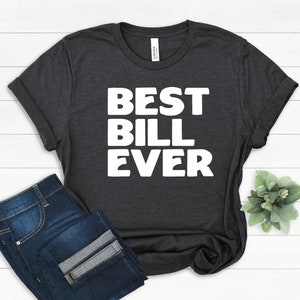Best Bill T-Shirt, Love Bill, Gift for Bill, Cute Family Name Gift, Funny Birthday Bill Shirt, Christmas Gift, Best Bill Ever Gift, Holiday
