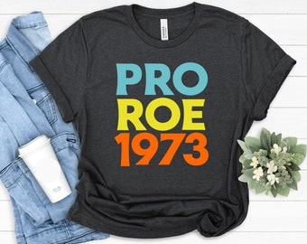 Pro Choice Tee: Womens Rights Roe 1973 Shirt