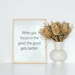 when you focus on the good, the good gets better printable wall art.  positive thoughts inspirational quote digital download pdf, minimalist