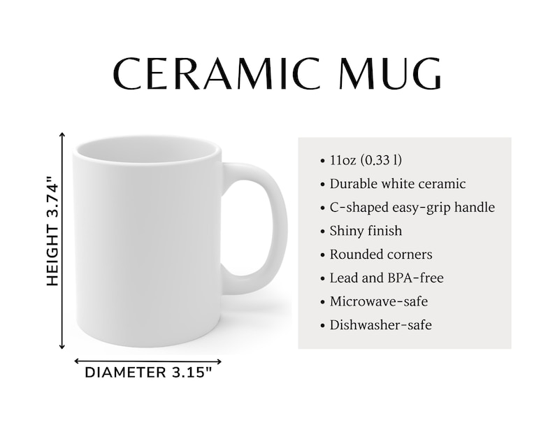 May include: White ceramic mug with a C-shaped handle. It is 3.74 inches tall and 3.15 inches in diameter. The mug is microwave and dishwasher safe.