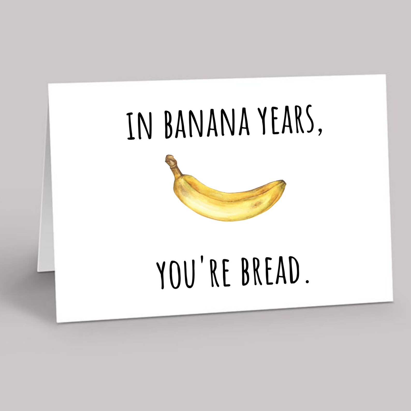 In Banana Years You're Bread 5x7 Foldable Birthday Card Etsy