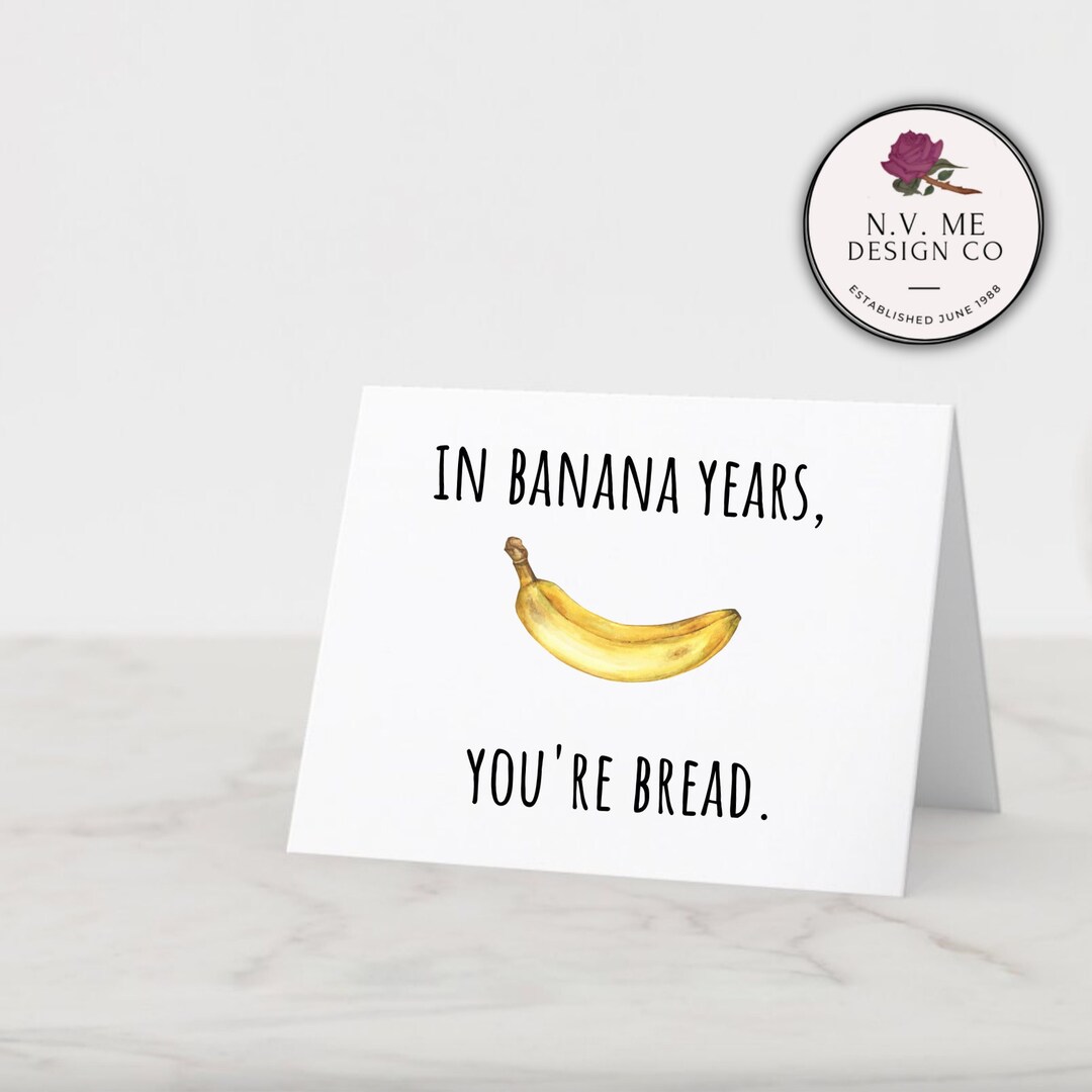 In Banana Years You're Bread 5x7 Foldable Birthday Card Etsy