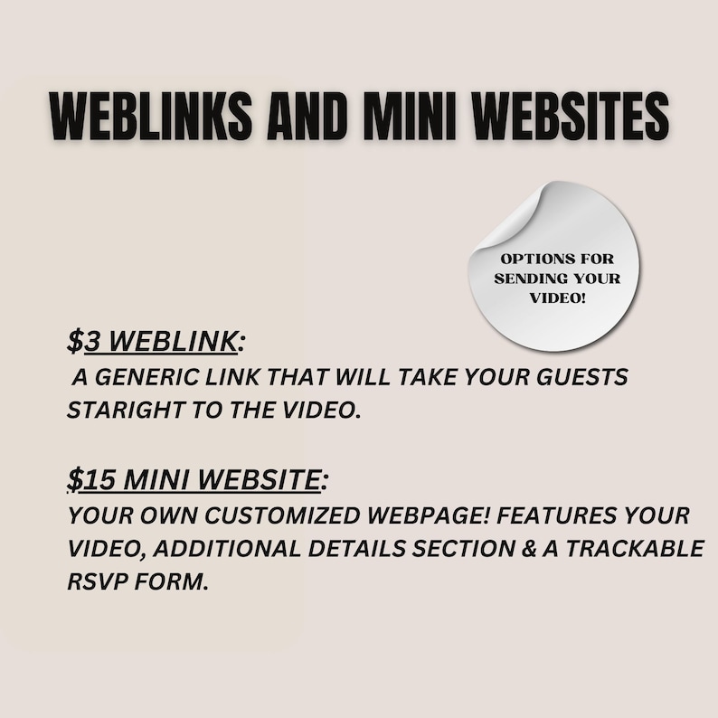 May include: A graphic with the text "Weblinks and Mini Websites" and two options for sending a video. The first option is a $3 weblink, which is a generic link that will take guests straight to the video. The second option is a $15 mini website, which is a customized webpage that features the video, additional details, and a trackable RSVP form.