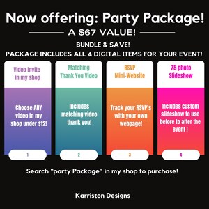 May include: A graphic showing a party package deal for $67. The package includes a video invite, matching thank you video, RSVP mini-website, and a 75 photo slideshow. The graphic is divided into four sections, each with a different color and a description of the included item. The text "Now offering: Party Package!" is at the top of the graphic. The text "Search "party Package" in my shop to purchase!" is at the bottom of the graphic. The text "Karriston Designs" is at the very bottom of the graphic.