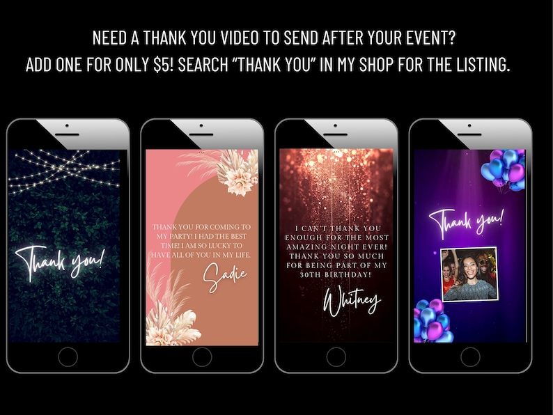 May include: Four different phone screen mockups with thank you messages and images. The first mockup has a dark green background with white lights and the text "Thank you!" in white neon. The second mockup has a pink and brown background with a floral design and the text "Thank you for coming to my party! I had the best time! I am so lucky to have all of you in my life. Sadie". The third mockup has a glittery gold background with the text "I can't thank you enough for the most amazing night ever! Thank you so much for being part of my 30th birthday! Whitney". The fourth mockup has a purple background with balloons and the text "Thank you!" in white neon. A photo of a group of people is in the bottom right corner.