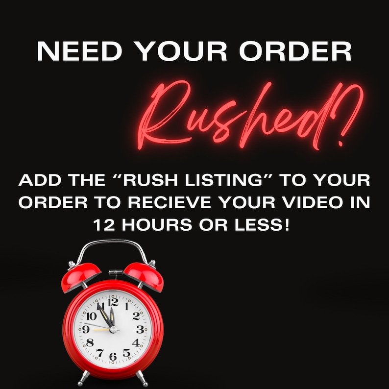 May include: A red alarm clock with black hands and numbers on a black background. The text "NEED YOUR ORDER Rushed? ADD THE "RUSH LISTING" TO YOUR ORDER TO RECIEVE YOUR VIDEO IN 12 HOURS OR LESS!" is displayed in red.