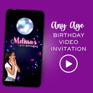 May include: A purple background with a white play button and the text "Any Age Birthday Video Invitation". A smartphone screen shows a disco ball, confetti, and a girl smiling. The text "Melissa's 12th Birthday" is on the screen.