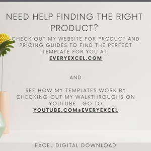 May include: A white background with text that reads "NEED HELP FINDING THE RIGHT PRODUCT? CHECK OUT MY WEBSITE FOR PRODUCT AND PRICING GUIDES TO FIND THE PERFECT TEMPLATE FOR YOU AT: EVERYEXCEL.COM AND SEE HOW MY TEMPLATES WORK BY CHECKING OUT MY WALKTHROUGHS ON YOUTUBE. GO TO YOUTUBE.COM@EVERYEXCEL EXCEL DIGITAL DOWNLOAD". There are three vases on a white surface. The vases are light blue, light green, and light peach.