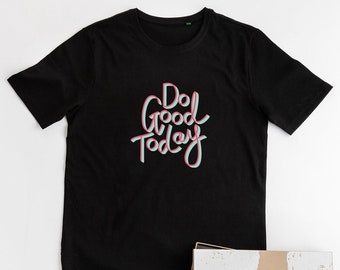 Do Good Today Tshirt - Cotton T Shirt - Motivational Graphic Tee - Unique Positive Gifts for Women Men