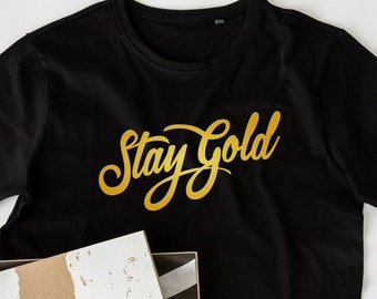 Stay Gold Tshirt - Cotton T Shirt - Inspirational Tee - Positivity Gifts for Men Friends Women