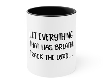 Breathe Life into Your Mornings with the Personalized Accent Coffee Mug and Elevate Your Coffee with our Let Everything That Has Breathe Mug