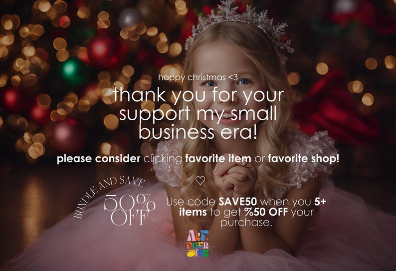 May include: A young girl wearing a pink dress and a crown, with a Christmas tree in the background. The text reads "happy christmas <3 thank you for your support my small business era! please consider clicking favorite item or favorite shop! BUNDLE AND SAVE 50% OFF Use code SAVE50 when you 5+ items to get %50 OFF your purchase. A FOR KIDS"
