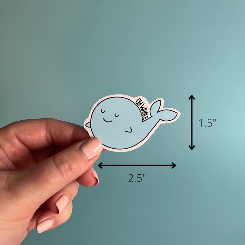May include: A light blue whale sticker with the text "Oh Whale" on it. The sticker is 2.5 inches wide and 1.5 inches tall.