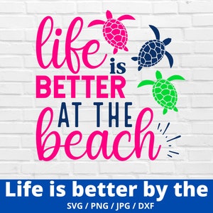 Life Is Better At The Beach Svg, Beach Clipart, Summer Beach Quote Svg, Beach Quote Cricut, Beach Life Svg, Sea Life Svg, Turtle Svg