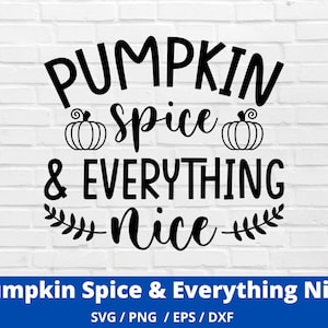 Pumpkin Spice SVG, Fall Svg, Pumpkin Spice & Everything Nice SVG, Digitale Download, Cricut, Silhouette, Glowforge