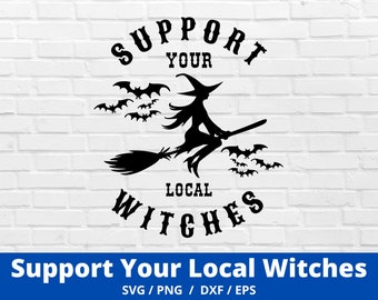 Support Your Local Witches Svg, Halloween Witch Svg, Funny Halloween Svg, Funny Witch Svg, Funny Witch Halloween Svg