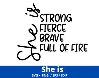She Is SVG, Strong, Fierce, Brave SVG, Full of Fire svg, Women Empowerment svg, Feminism svg, Girl Power, Cut File Cricut