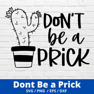 Dont be a prick SVG, Dont be a prick png, digital download, cutfile