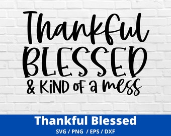Thankful Blessed And Kind Of A Mess svg, Fall, Autumn,  Funny,  Cut File, Silhouette,  Cricut, Digital Download