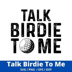 May include: Black and white graphic design with a golf ball and the text "Talk Birdie To Me".