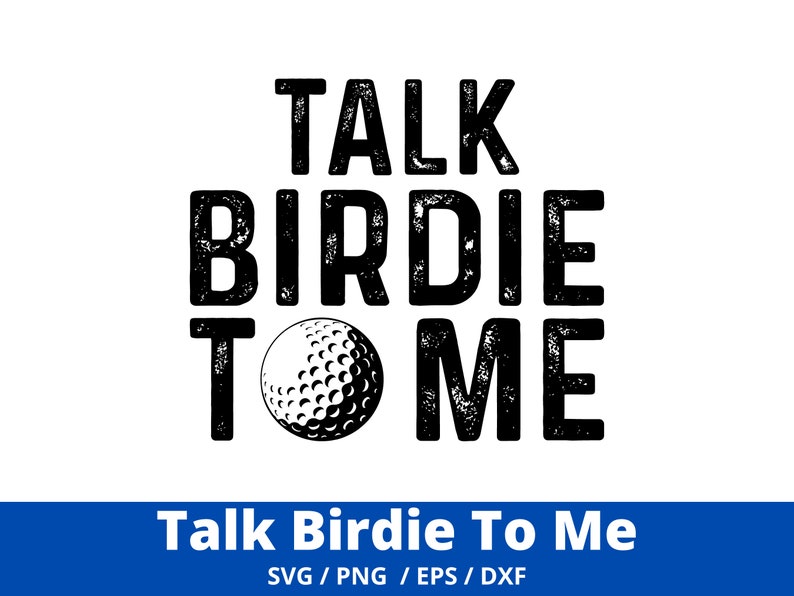 May include: Black and white graphic design with a golf ball and the text "Talk Birdie To Me".