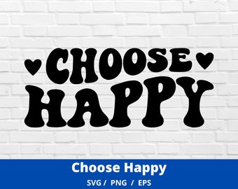 Choose Happy SVG PNG PDF, Happy Face Svg, Inspirational Svg, Positive Quote Svg, Manifestation Svg, Motivational Svg, Self Love Svg