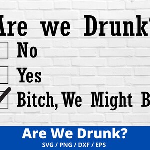 Are We Drunk SVG, Girls Weekend Svg, Bff Svg, Silhouette, Cricut, Digital, Sarcastic Svg, Drinking Svg, Girls Trip Svg, Cut Files for Cricut