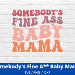 Somebody es Fine Ass Mama svg, Baby Mama svg, Fine Ass Mama svg für Sweatshirt, Lustiges Shirt für Frau, Trendy Wavy Text svg
