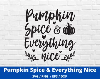 Pumpkin Spice SVG, Pumpkin Spice & Everything Nice SVG, Digital Download, Cricut, Silhouette, Glowforge