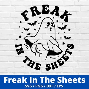 May include: Black and white illustration of a ghost with a cute face, saying "Freak in the Sheets".