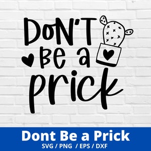 Dont be a prick SVG, Dont be a prick png, digital download, cutfile