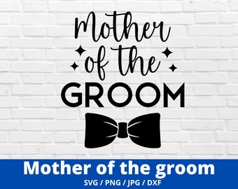 Mother of the Groom Svg, png, dfx, Bridal Party SVG, Wedding svg, Mom of Groom svg, wedding png, bridesmaid svg pdf cricut