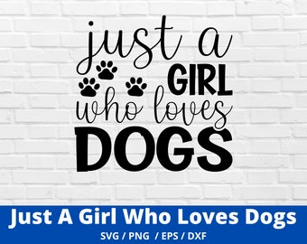 Just A Girl Who Loves Dogs svg,  Funny Cut File, Dog Lovers svg, Silhouette, Cricut, Digital File