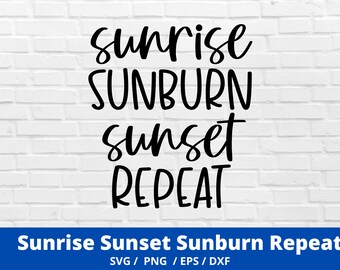 Sunrise Sunburn Sunset Repeat Svg, Beach Quote Svg, Vector Printable Clipart, Summer, Beach Quote Cricut, Beach Life Svg, Sea Life Svg