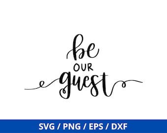 Be our guest svg, quote svg, family quote svg, Beauty and the beast svg, cut files for cricut silhouette