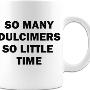 So Many Dulcimers, So Little Time - Coffee Mug - White
