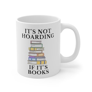 It&#39;s Not Hoarding If It&#39;s Books White 11oz  Mug