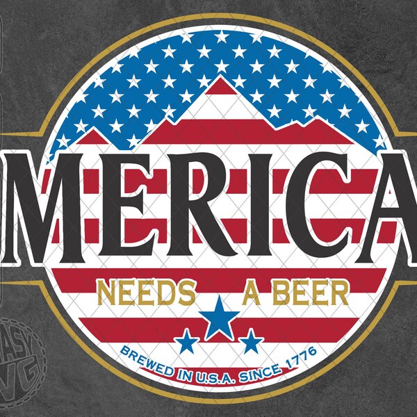 Merica Needs A Beer Since 1776 American Flag Stars Patriotic Independence Day July 4th SVG PNG Cut Files Vector Editable Printable