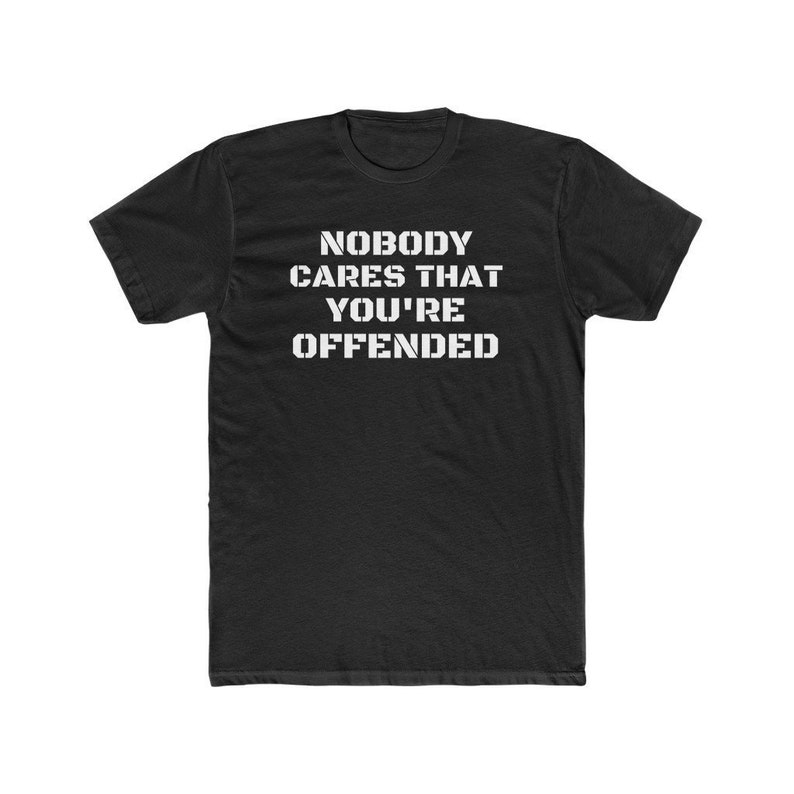 Nobody Cares That You're Offended Men's Cotton Crew | Etsy