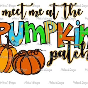 May include: A colorful graphic design with the text "meet me at the pumpkin patch". The design features two pumpkins, one orange and one yellow, with green stems.