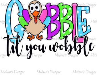 Gobble Til You Wobble//Girl Turkey//PNG//Digital File//Sublimation Download